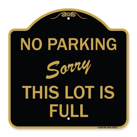 SIGNMISSION No Parking-Sorry This Lot Is Full, Black & Gold Aluminum Sign, 18" x 18", BG-1818-23631 A-DES-BG-1818-23631